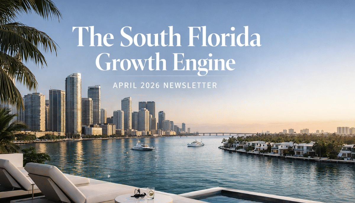 The South Florida Growth Engine: April 2026 Newsletter
